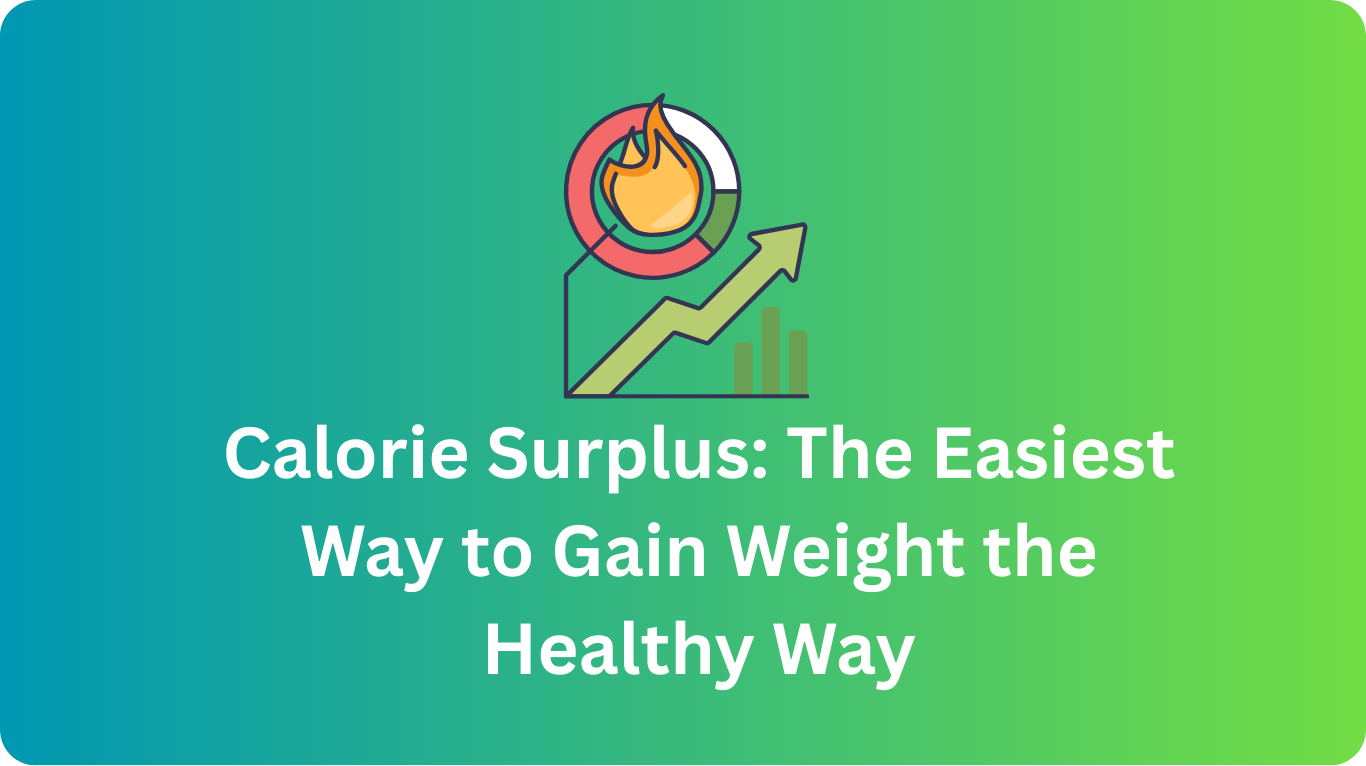Calorie Surplus: The Easiest Way to Gain Weight the Healthy Way