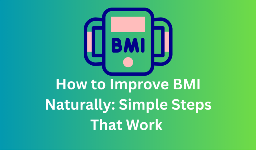How to Improve BMI Naturally: Simple Steps That Work