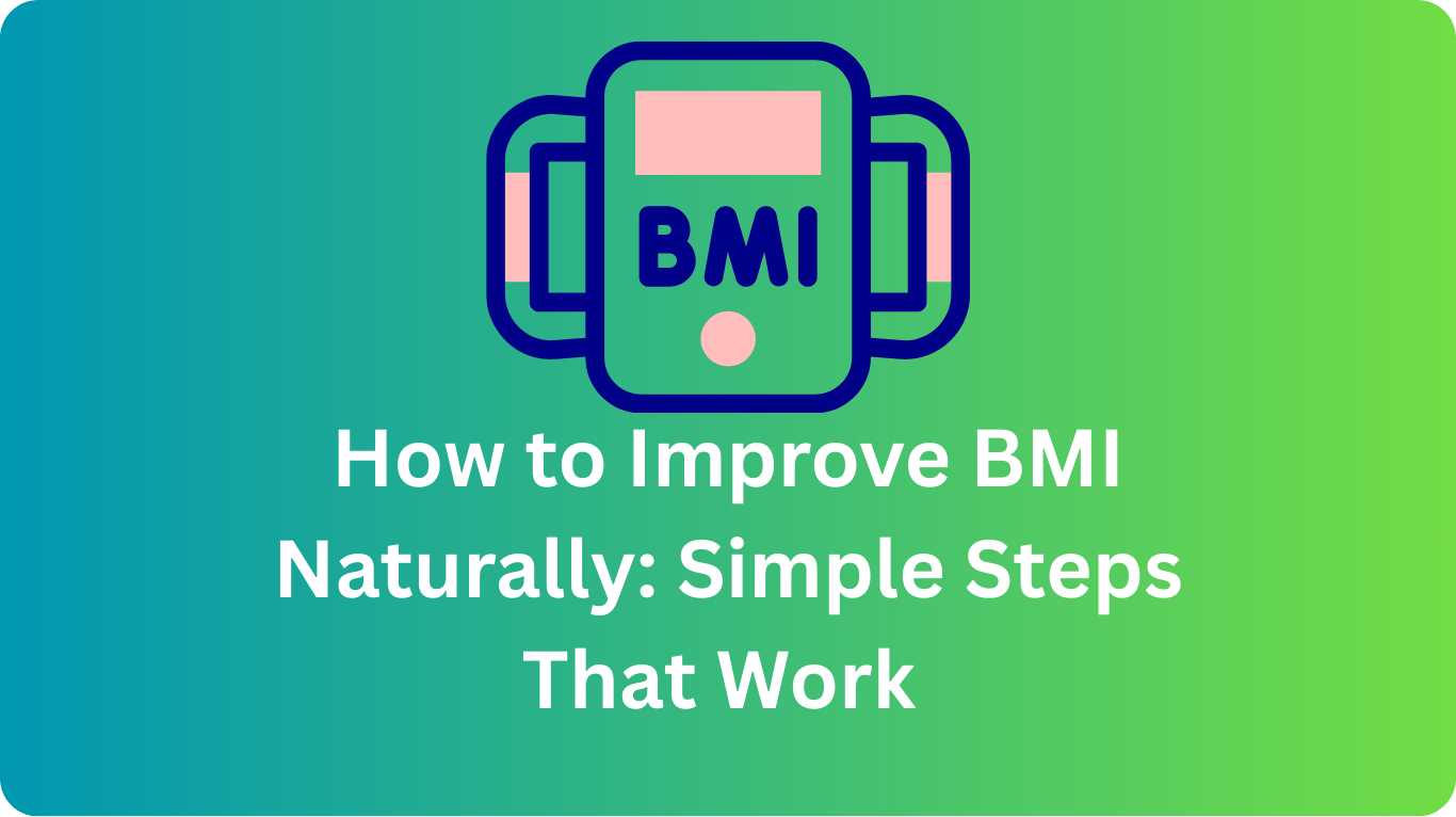 How to Improve BMI Naturally: Simple Steps That Work